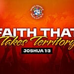 DAY 10 – WEDNESDAY, JUNE 17, 2026, Faith That Takes Territory